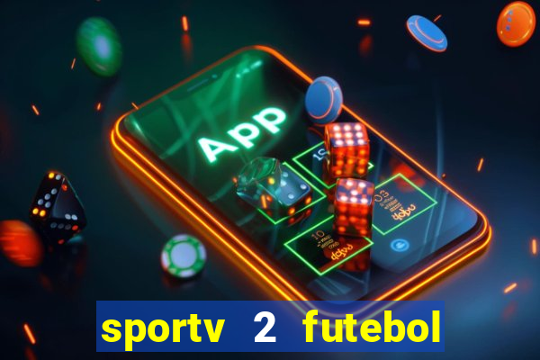 sportv 2 futebol play hd